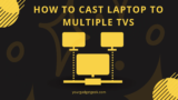 How to cast laptop to multiple tvs-8 easy steps[2024]