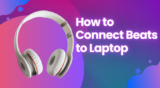 How to Connect Beats to Laptop?