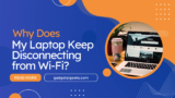 Why Does My Laptop Keep Disconnecting from Wi-Fi?