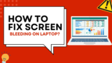 How to Fix Screen Bleeding on a Laptop: A DIY Guide for Frustrated Users