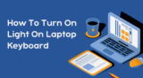 A Step-by-Step Guide to Turning on Your Laptop’s Keyboard Light