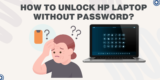 how to unlock hp laptop without password?
