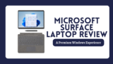Microsoft Surface Laptop Review: A Premium Windows Experience… With Caveats